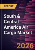 South & Central America Air Cargo Market Size and Forecast (2021 - 2031)- Product Image