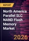 North America Parallel SLC NAND Flash Memory Market Size and Forecast (2021 - 2031) - Product Image