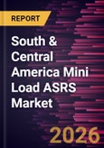 South & Central America Mini Load ASRS Market Size and Forecast (2021 - 2031)- Product Image