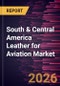South & Central America Leather for Aviation Market Size and Forecast (2021 - 2031) - Product Image