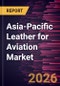 Asia-Pacific Leather for Aviation Market Size and Forecast (2021 - 2031) - Product Thumbnail Image