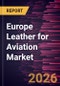 Europe Leather for Aviation Market Size and Forecast (2021 - 2031) - Product Thumbnail Image