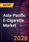 Asia-Pacific E-Cigarette Market Size and Forecast (2021 - 2031) - Product Thumbnail Image