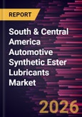 South & Central America Automotive Synthetic Ester Lubricants Market Size and Forecast (2021 - 2031)- Product Image