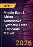 Middle East & Africa Automotive Synthetic Ester Lubricants Market Size and Forecast (2021 - 2031)- Product Image