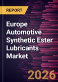 Europe Automotive Synthetic Ester Lubricants Market Size and Forecast (2021 - 2031)- Product Image