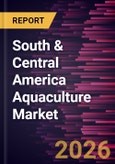 South & Central America Aquaculture Market Size and Forecast (2021 - 2031)- Product Image