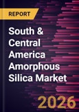 South & Central America Amorphous Silica Market Size and Forecast (2021 - 2031)- Product Image