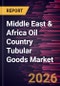 Middle East & Africa Oil Country Tubular Goods Market Size and Forecast (2021 - 2031) - Product Image