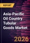 Asia-Pacific Oil Country Tubular Goods Market Size and Forecast (2021 - 2031) - Product Image