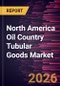 North America Oil Country Tubular Goods Market Size and Forecast (2021 - 2031) - Product Image