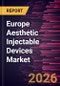 Europe Aesthetic Injectable Devices Market Size and Forecast (2021 - 2031) - Product Thumbnail Image
