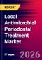 Local Antimicrobial Periodontal Treatment Market Size, Share, & Trends Analysis | Global | 2026-2032 - Product Thumbnail Image