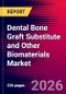 Dental Bone Graft Substitute and Other Biomaterials Market Size, Share & Trends Analysis | Global | 2026-2032 | Includes: Dental Bone Graft Substitutes, Dental Barrier Membranes, and Local Antimicrobial Periodontal Treatments - Product Image