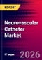 Neurovascular Catheter Market Size, Share & Trends Analysis | Global | 2026-2032 | Includes: Over-The-Wire Microcatheters, Flow-Directed Microcatheters, and 1 more - Product Image