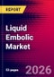 Liquid Embolic Market Size, Share & Trends Analysis | Global | 2026-2032 - Product Image