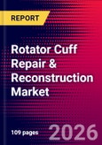Rotator Cuff Repair & Reconstruction Market Size, Share & Trends Analysis | Global | 2026-2032 | Includes: Grafts and Suture Anchors- Product Image