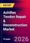 Achilles Tendon Repair & Reconstruction Market Size, Share and Trends Analysis | Global | 2026-2032 | Includes: Grafts and Suture Anchors - Product Image
