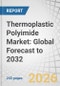 Thermoplastic Polyimide Market: Global Forecast to 2032 - Product Thumbnail Image