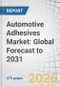 Automotive Adhesives Market: Global Forecast to 2031 - Product Thumbnail Image