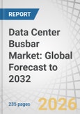 Data Center Busbar Market: Global Forecast to 2032- Product Image