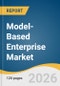 Model-Based Enterprise Market Size, Share, & Trends Analysis By 2026-2033 - Product Thumbnail Image