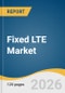 Fixed LTE Market Size, Share & Trends Analysis Report 2026-2033 - Product Thumbnail Image
