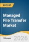 Managed File Transfer Market Size, Share & Trend Analysis By 2026-2033 - Product Thumbnail Image