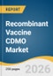 Recombinant Vaccine CDMO Market Size, Share & Trends Analysis Report 2026-2033 - Product Thumbnail Image