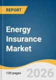 Energy Insurance Market Size, Share & Trends Analysis Report 2026-2033- Product Image