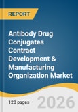 Antibody Drug Conjugates Contract Development & Manufacturing Organization Market Size, Share & Trends Analysis Report 2026-2033- Product Image
