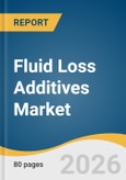 Fluid Loss Additives Market Size, Share & Trends Analysis Report 2026-2033- Product Image
