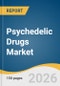 Psychedelic Drugs Market Size, Share & Trends Analysis Report 2026-2033 - Product Thumbnail Image