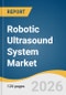 Robotic Ultrasound System Market Size, Share & Trends Analysis Report 2026-2033 - Product Thumbnail Image