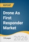 Drone As First Responder Market Size, Share & Trends Analysis Report 2026-2033 - Product Image