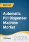 Automatic Pill Dispenser Machine Market Size, Share & Trends Analysis Report 2026-2033 - Product Thumbnail Image