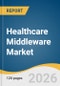 Healthcare Middleware Market Size, Share & Trends Analysis Report 2026-2033 - Product Thumbnail Image
