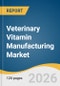 Veterinary Vitamin Manufacturing Market Size, Share & Trends Analysis Report 2026-2033 - Product Image