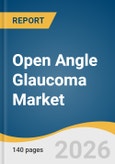 Open Angle Glaucoma Market Size, Share & Trends Analysis Report 2026-2033- Product Image