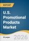 U.S. Promotional Products Market Size, Share & Trends Analysis Report 2026-2033 - Product Thumbnail Image