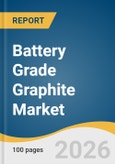 Battery Grade Graphite Market Size, Share & Trend Analysis Report 2026-2033- Product Image