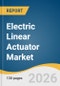 Electric Linear Actuator Market Size, Share & Trends Analysis Report 2026-2033 - Product Thumbnail Image