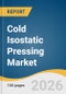 Cold Isostatic Pressing Market Size, Share & Trend Analysis Report 2026-2033 - Product Thumbnail Image