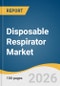Disposable Respirator Market Size, Share & Trends Analysis Report 2026-2033 - Product Thumbnail Image