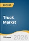 Truck Market Size, Share & Trends Analysis Report 2026-2033 - Product Thumbnail Image