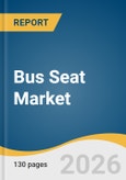 Bus Seat Market Size, Share & Trends Analysis Report 2026-2033- Product Image