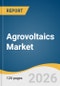 Agrovoltaics Market Size, Share & Trends Analysis Report 2026-2033 - Product Thumbnail Image