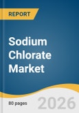 Sodium Chlorate Market Size, Share & Trends Analysis Report 2026-2033- Product Image