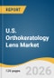 U.S. Orthokeratology Lens Market Size, Share & Trends Analysis Report 2026-2033 - Product Thumbnail Image