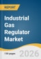 Industrial Gas Regulator Market Size, Share & Trends Analysis Report 2026-2033 - Product Thumbnail Image